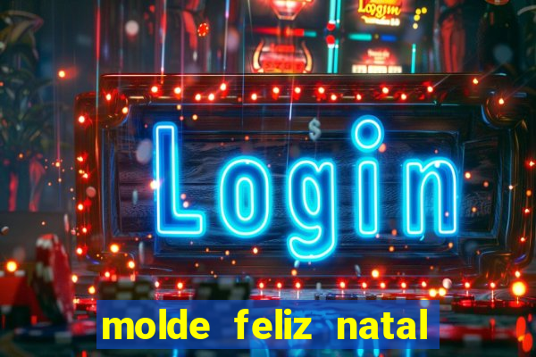 molde feliz natal para imprimir